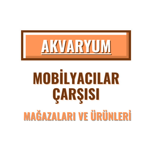 AKVARYUM MOBİLYACILAR ÇARŞISI