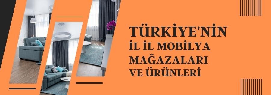 TÜRKİYE'NİN İL İL MOBİLYA MERKEZLERİ