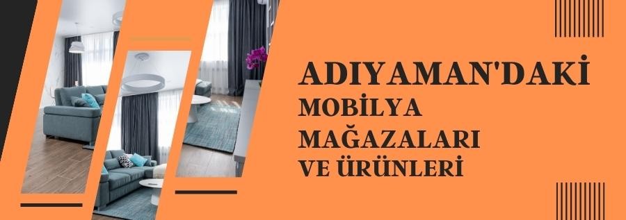 ADIYAMAN'DAKİ MOBİLYA MAĞAZALARI