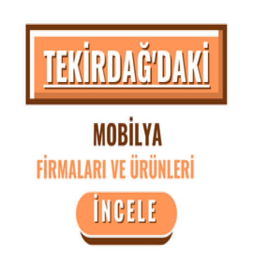 TEKİRDAĞ'DAKİ MOBİLYA FİRMALARI