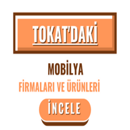 TOKAT'DAKİ MOBİLYA FİRMALARI