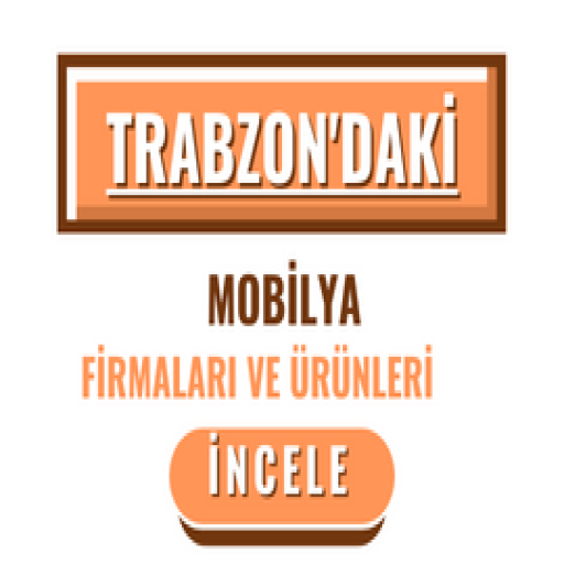 TRABZON'DAKİ MOBİLYA FİRMALARI