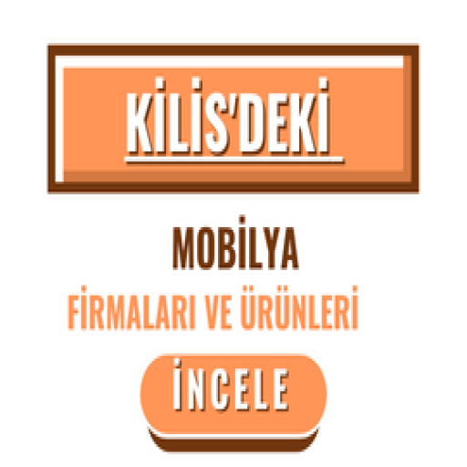 KİLİS'DEKİ MOBİLYA FİRMALARI